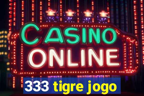 333 tigre jogo